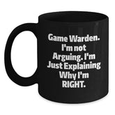 Funny Game Warden Gifts from Men to Game Wardens, Black Coffee Mugs for Christmas Unique Presents, Explaining Why I'm Right Game Warden Quote Mug - Main